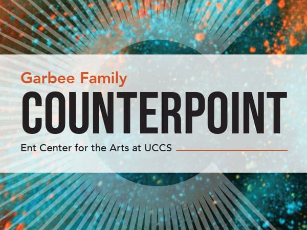 Garbee Family Counterpoint - Ent Center for the Arts at UCCS